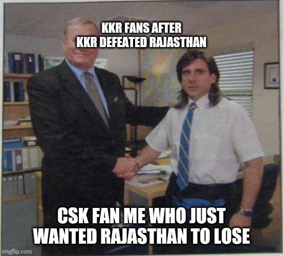 the office handshake | KKR FANS AFTER KKR DEFEATED RAJASTHAN; CSK FAN ME WHO JUST WANTED RAJASTHAN TO LOSE | image tagged in the office handshake | made w/ Imgflip meme maker