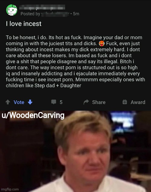 What the hell... | u/WoodenCarving | image tagged in disgusted gordon ramsay,incest,reddit | made w/ Imgflip meme maker