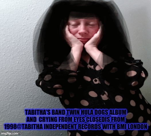 Tabitha cry to eye drop dance belly dancing | TABITHA'S BAND TWIN HULA DOGS ALBUM AND  CRYING FROM EYES CLOSEDIS FROM 1998@TABITHA INDEPENDENT RECORDS WITH BMI LONDON | image tagged in spooky doggy,sisters of mercy,sex pistols,london,harrypotter | made w/ Imgflip meme maker