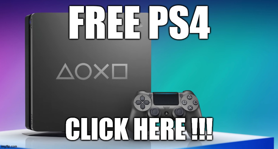 FREE PS4 CLICK HERE !!! | made w/ Imgflip meme maker