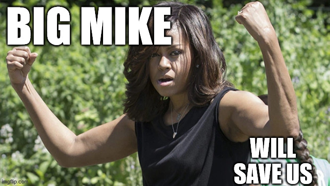 BIG MIKE WILL SAVE US | made w/ Imgflip meme maker