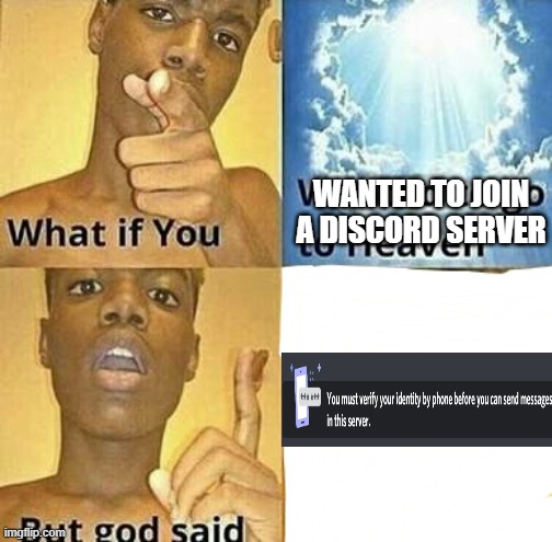 oof | WANTED TO JOIN A DISCORD SERVER | image tagged in what if you wanted to go to heaven | made w/ Imgflip meme maker
