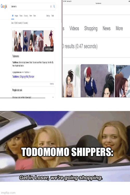 LOL | TODOMOMO SHIPPERS: | image tagged in get in loser we're going shopping | made w/ Imgflip meme maker
