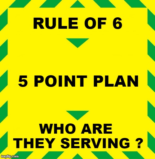 yes oh master | RULE OF 6; 5 POINT PLAN; WHO ARE 
THEY SERVING ? | image tagged in stay alert | made w/ Imgflip meme maker
