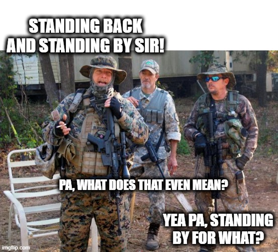 Time to end the electoral college, these nimrods should not get 50 votes each. | STANDING BACK AND STANDING BY SIR! PA, WHAT DOES THAT EVEN MEAN? YEA PA, STANDING BY FOR WHAT? | image tagged in memes,politics,electoral college,maga,impeach trump,racism | made w/ Imgflip meme maker