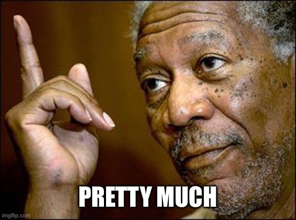 This Morgan Freeman | PRETTY MUCH | image tagged in this morgan freeman | made w/ Imgflip meme maker