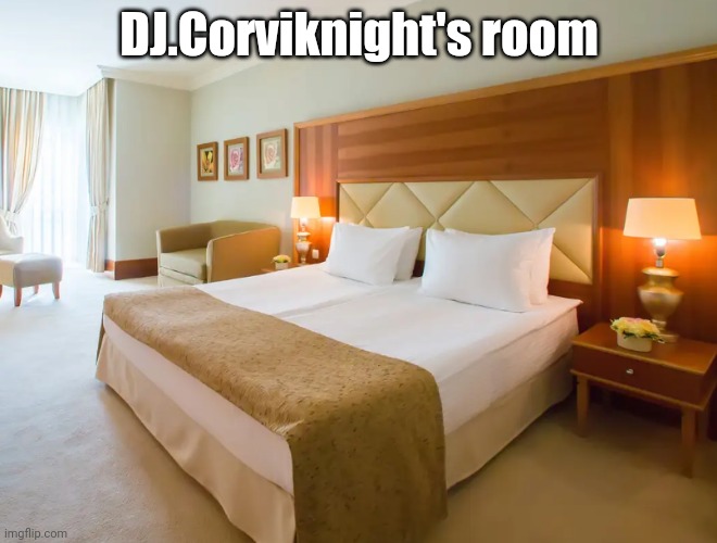 Hotel room | DJ.Corviknight's room | image tagged in hotel room | made w/ Imgflip meme maker