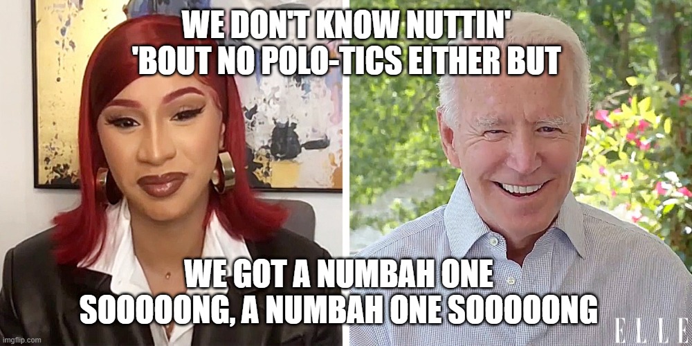 WE DON'T KNOW NUTTIN' 'BOUT NO POLO-TICS EITHER BUT WE GOT A NUMBAH ONE SOOOOONG, A NUMBAH ONE SOOOOONG | made w/ Imgflip meme maker