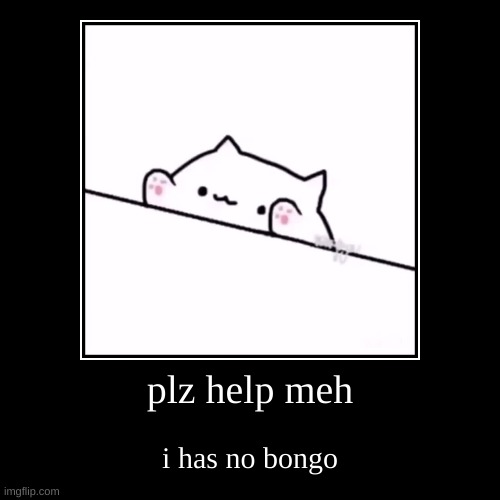 sad bongo cat | image tagged in bongo cat | made w/ Imgflip demotivational maker