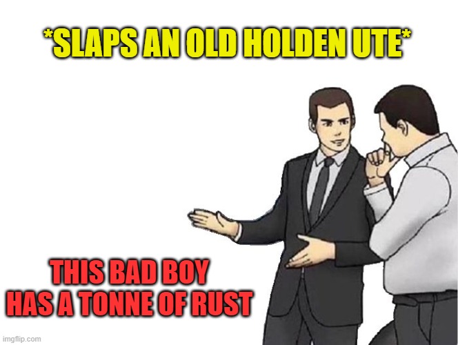 Which is all you need for dashing through the [Australian] bush | *SLAPS AN OLD HOLDEN UTE*; THIS BAD BOY HAS A TONNE OF RUST | image tagged in memes,car salesman slaps hood,bush,jingle bells,meme,christmas | made w/ Imgflip meme maker