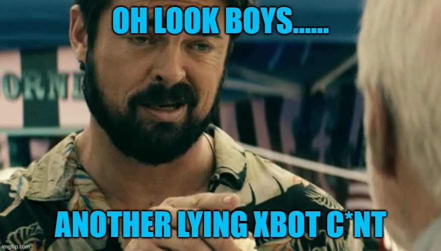 billy butcher c*nt | OH LOOK BOYS...... ANOTHER LYING XBOT C*NT | image tagged in ps5 | made w/ Imgflip meme maker