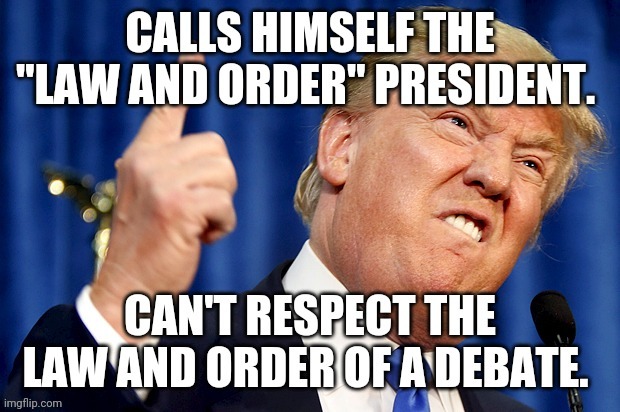 Law and order  my arse | image tagged in donald trump,presidential debate,conservatives,joe biden,maga,law and order | made w/ Imgflip meme maker
