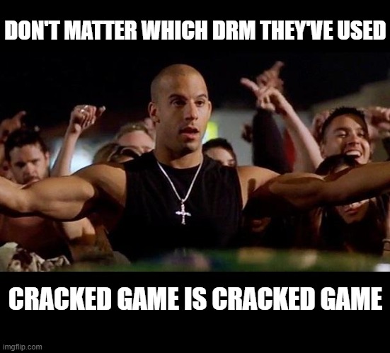 Dominic Toretto Winning | DON'T MATTER WHICH DRM THEY'VE USED; CRACKED GAME IS CRACKED GAME | image tagged in dominic toretto winning | made w/ Imgflip meme maker