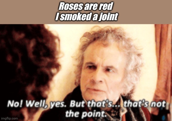 But that's not the point | Roses are red 
I smoked a joint | image tagged in but that's not the point | made w/ Imgflip meme maker