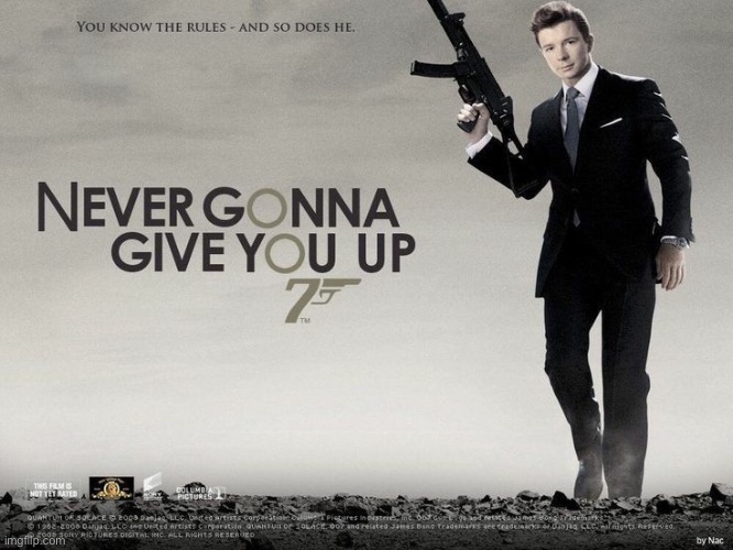 He’s never gonna give you up... | image tagged in rickroll,rickrolling,james bond,007,repost | made w/ Imgflip meme maker