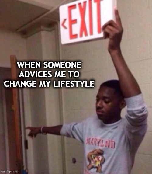 pls leave | WHEN SOMEONE ADVICES ME TO CHANGE MY LIFESTYLE | image tagged in exit sign guy | made w/ Imgflip meme maker