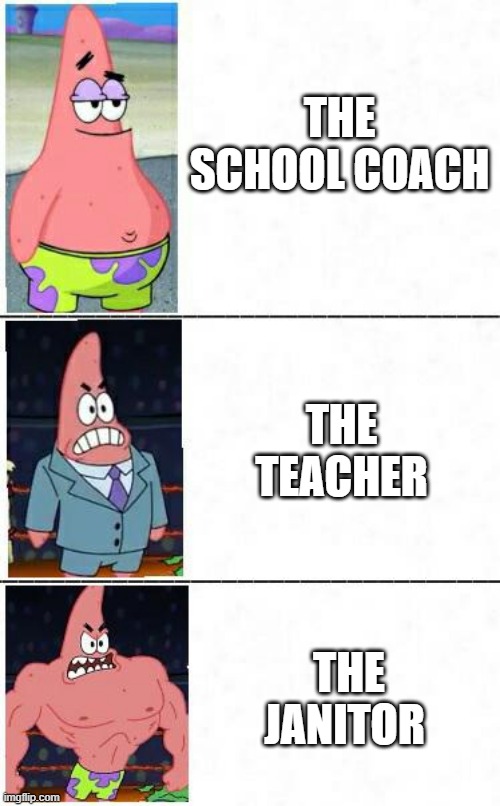 school | THE SCHOOL COACH; THE TEACHER; THE JANITOR | image tagged in funny memes | made w/ Imgflip meme maker