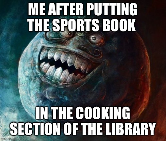 I Lied 2 | ME AFTER PUTTING THE SPORTS BOOK; IN THE COOKING SECTION OF THE LIBRARY | image tagged in memes,i lied 2 | made w/ Imgflip meme maker
