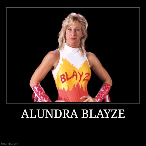 Alundra Blayze | image tagged in demotivationals,wwe | made w/ Imgflip demotivational maker