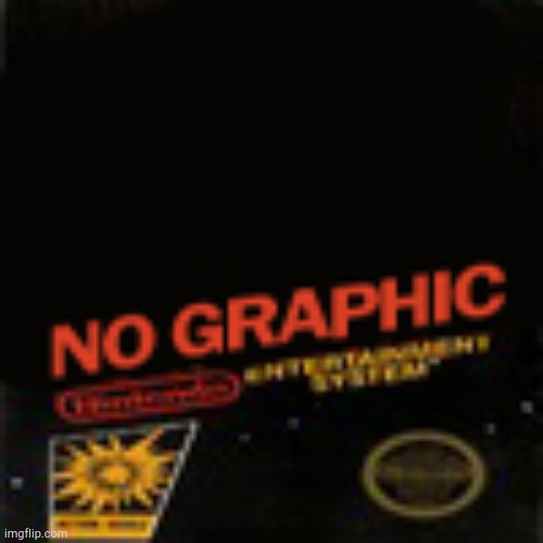 No Graphic NES | image tagged in no graphic nes | made w/ Imgflip meme maker