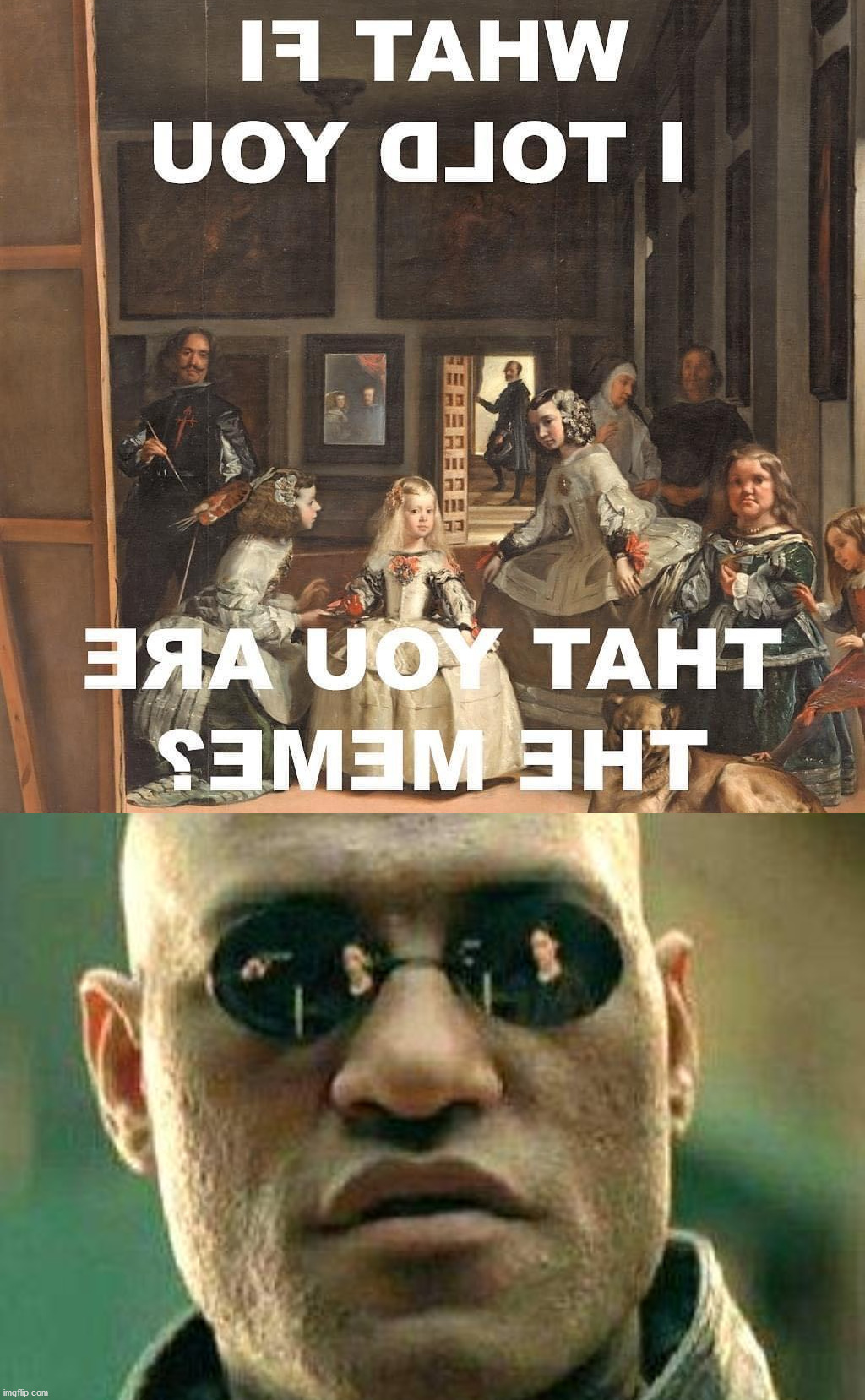 Morpheus knows the truth, check your camera. | image tagged in what if i told you,meme | made w/ Imgflip meme maker