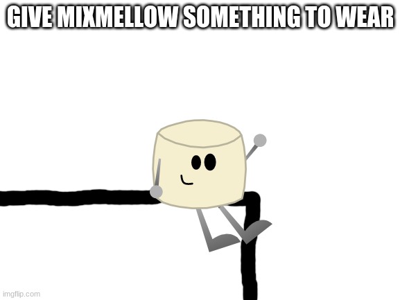 since i can finally access my scratch OCs, lets give mixmellow something | GIVE MIXMELLOW SOMETHING TO WEAR | image tagged in blank white template,mixmellow,dannyhogan200 | made w/ Imgflip meme maker