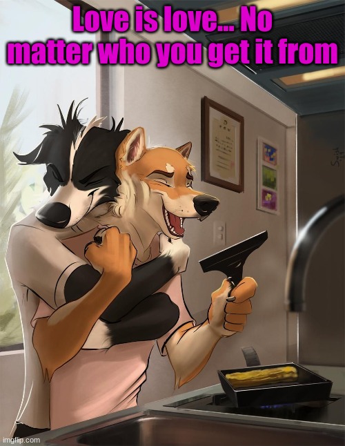 Furry+Pride | Love is love... No matter who you get it from | made w/ Imgflip meme maker