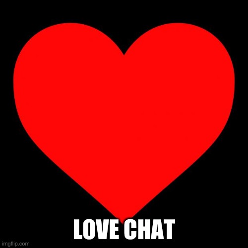 toooooooooooooooooooommmmmmmmmmmmmmmmmmmmmmmmmbbbbbbbbbbbbbbboooooooooooooooooooooooyyyyyyyyyyyyyyyyyyyy |  LOVE CHAT | image tagged in heart | made w/ Imgflip meme maker