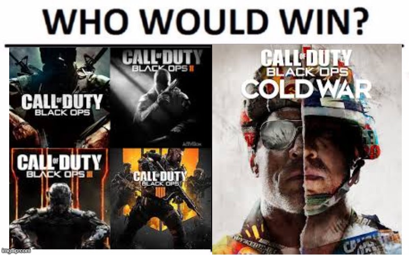 Most of the black ops game were good. | image tagged in memes,who would win | made w/ Imgflip meme maker