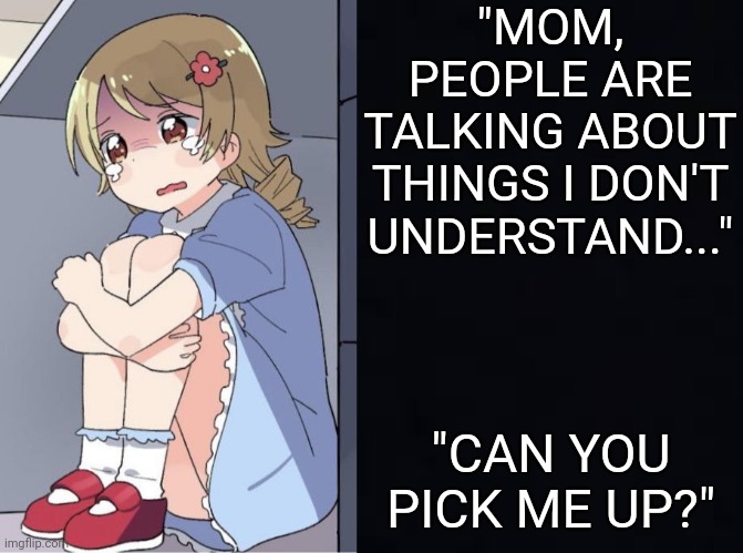 When you join a discord server because one friend is in it | "MOM, PEOPLE ARE TALKING ABOUT THINGS I DON'T UNDERSTAND..."; "CAN YOU PICK ME UP?" | image tagged in anime,memes | made w/ Imgflip meme maker