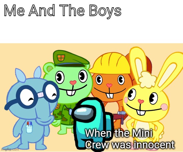 HTF X Among Us (Me And The Boys Crossover) | Me And The Boys; When the Mini Crew was innocent | image tagged in me and the boys htf,among us,crossover,memes,me and the boys,happy tree friends | made w/ Imgflip meme maker
