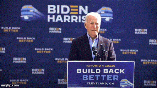 Biden's Build Back Better Campaign | image tagged in gifs | made w/ Imgflip images-to-gif maker