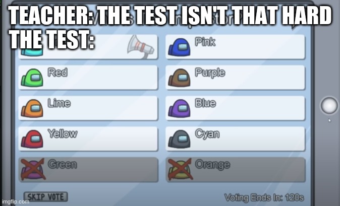 TEACHER: THE TEST ISN'T THAT HARD
THE TEST: | image tagged in among us | made w/ Imgflip meme maker