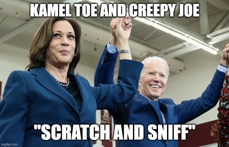 Harris-Biden 2020 | KAMEL TOE AND CREEPY JOE; "SCRATCH AND SNIFF" | image tagged in joe biden,creepy joe biden,kamala harris | made w/ Imgflip meme maker
