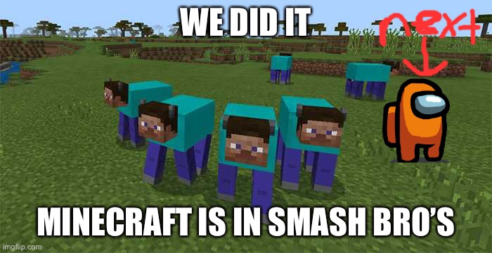 me and the boys | WE DID IT; MINECRAFT IS IN SMASH BRO’S | image tagged in me and the boys | made w/ Imgflip meme maker