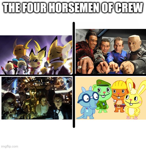 The Four Horsemen of Crew | THE FOUR HORSEMEN OF CREW | image tagged in memes,blank starter pack,crew members,crossover,happy tree friends,cashwag crew | made w/ Imgflip meme maker