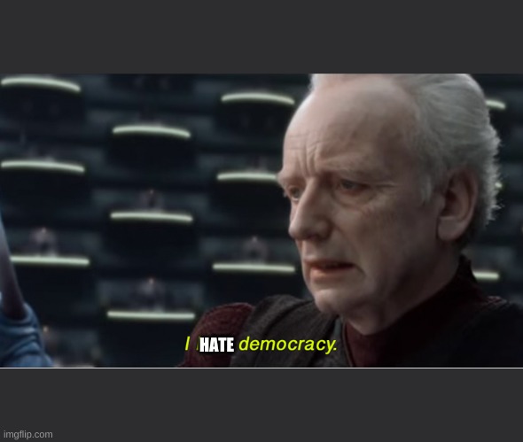 I love democracy | HATE | image tagged in i love democracy | made w/ Imgflip meme maker