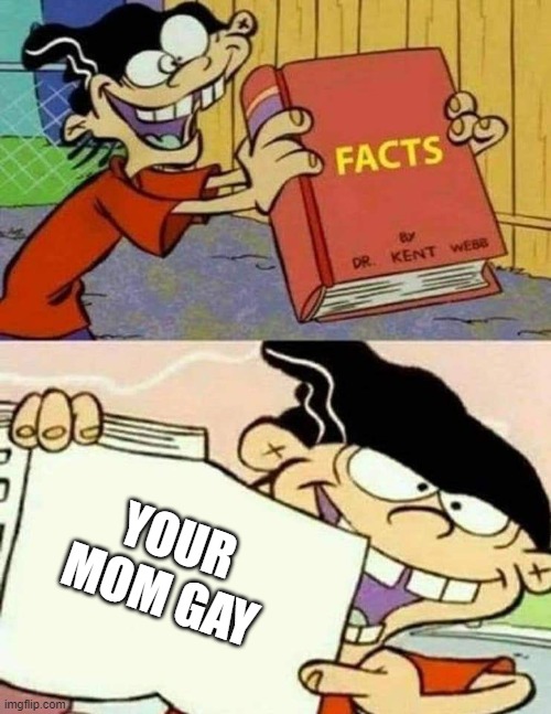 your mom gay | YOUR MOM GAY | image tagged in funny memes | made w/ Imgflip meme maker