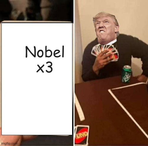 UNO Draw 25 Cards | Nobel
x3 | image tagged in memes,uno draw 25 cards | made w/ Imgflip meme maker