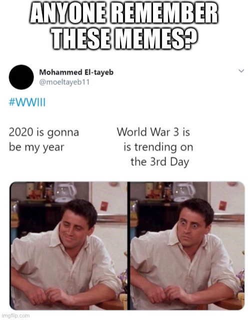 We had no idea what was coming | ANYONE REMEMBER THESE MEMES? | image tagged in world war 3,2020,memes | made w/ Imgflip meme maker