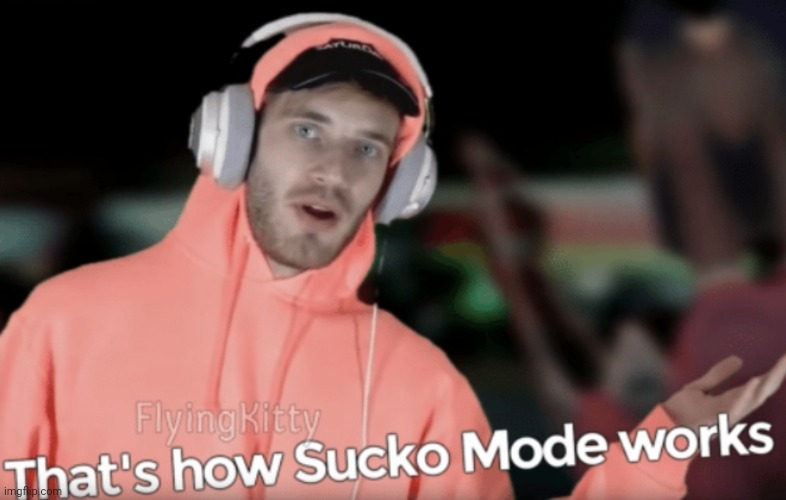 that's how sucko mode works | image tagged in that's how sucko mode works | made w/ Imgflip meme maker