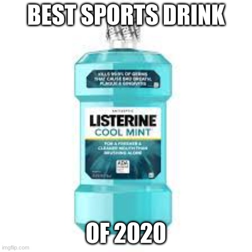 Gotta Get That Cool Mint | BEST SPORTS DRINK; OF 2020 | image tagged in 2020,sports,cursed | made w/ Imgflip meme maker