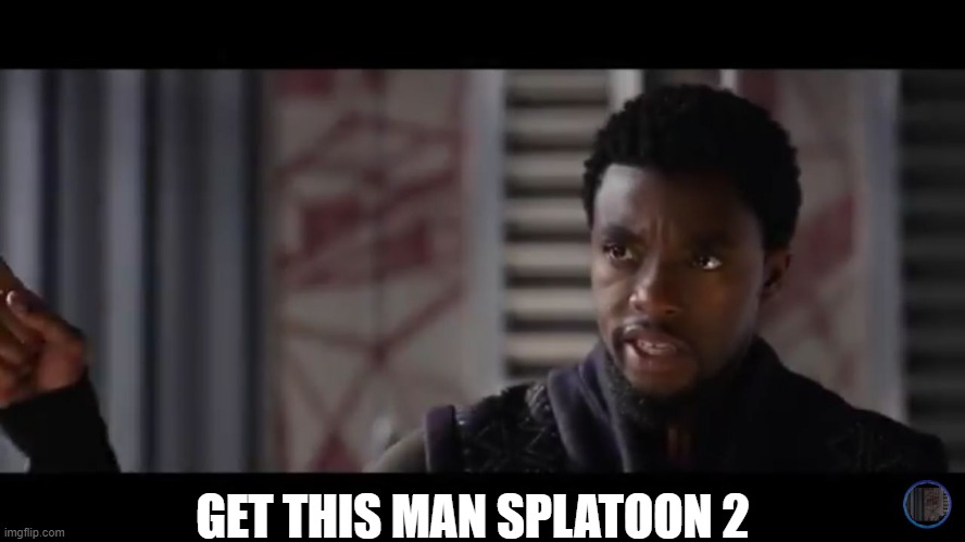 GET THIS MAN SPLATOON 2 | image tagged in black panther - get this man a shield | made w/ Imgflip meme maker