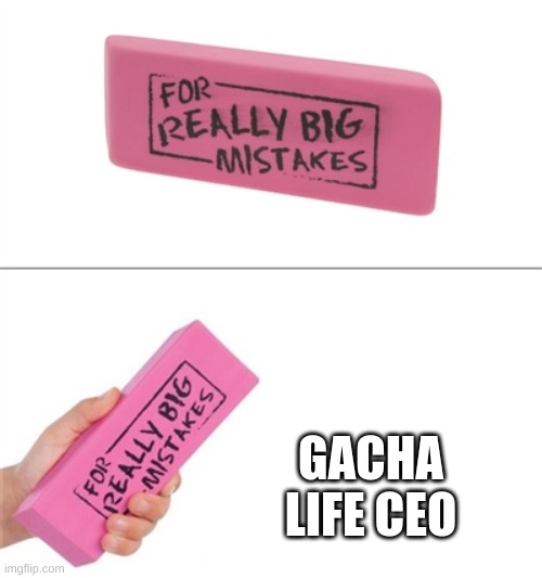 facts is everywhere | GACHA LIFE CEO | image tagged in for really big mistakes | made w/ Imgflip meme maker