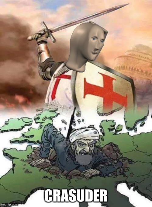 meme man crusader | CRASUDER | image tagged in crusades | made w/ Imgflip meme maker