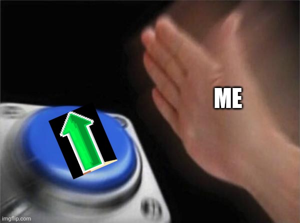 Blank Nut Button Meme | ME | image tagged in memes,blank nut button | made w/ Imgflip meme maker