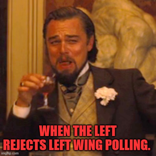 Trump won  the debate  according to Telemundo, MSN, and C-Span | WHEN THE LEFT REJECTS LEFT WING POLLING. | image tagged in laughing leo | made w/ Imgflip meme maker
