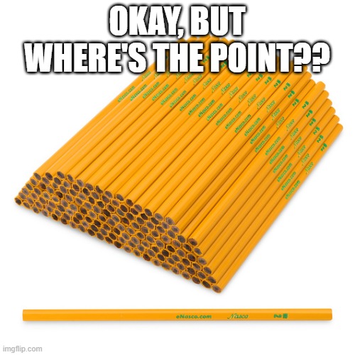 OKAY, BUT WHERE'S THE POINT?? | made w/ Imgflip meme maker