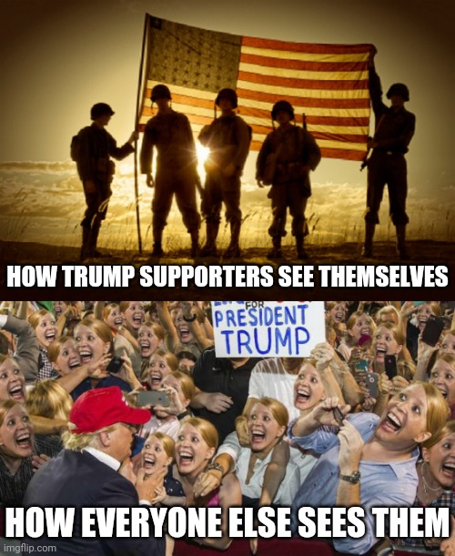 HOW TRUMP SUPPORTERS SEE THEMSELVES; HOW EVERYONE ELSE SEES THEM | image tagged in memorial day soldiers,trump derangement syndrome | made w/ Imgflip meme maker