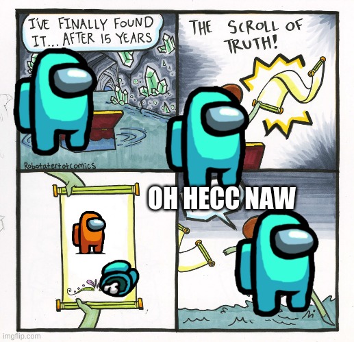 THIS MUST NOT HAPPEN | OH HECC NAW | image tagged in memes,the scroll of truth | made w/ Imgflip meme maker